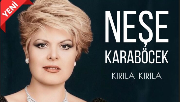 Neşe Karaböcek ‘den yeni tekli.   ‘KIRILA KIRILA ‘
