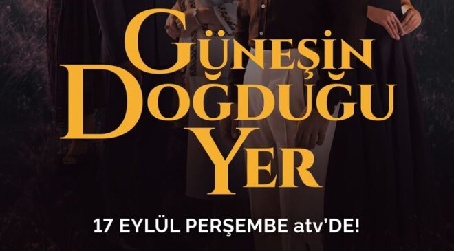‘GÜNEŞİN DOĞDUĞU YER’İN  YILDIZ KADROSU İLK KEZ BİR ARADA!
