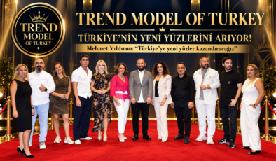TREND MODEL OF TURKEY TÜRKİYE’NİN YENİ YÜZLERİNİ ARIYOR!