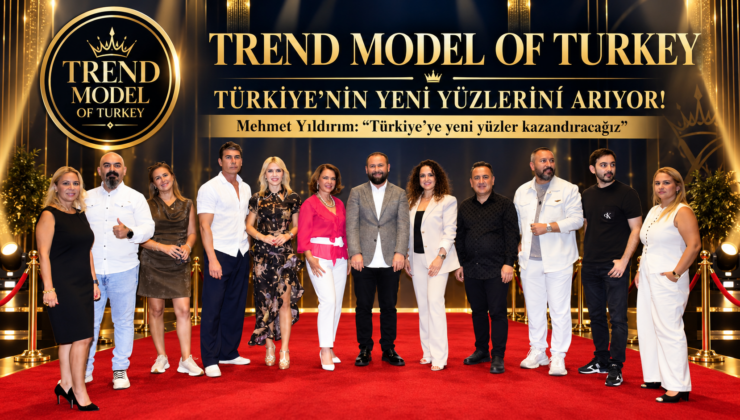 TREND MODEL OF TURKEY TÜRKİYE’NİN YENİ YÜZLERİNİ ARIYOR!