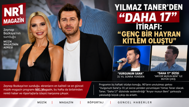 YILMAZ TANER’DEN “DAHA 17” İTİRAFI: “GENÇ BİR HAYRAN KİTLEM OLUŞTU”