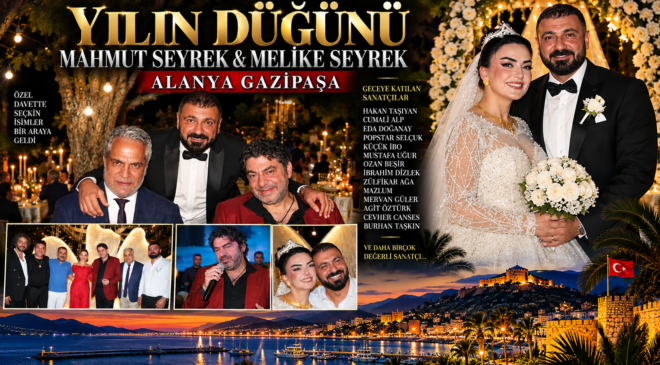 ALANYA GAZİPAŞA’DA YILIN AŞİRET DÜĞÜNÜ: MAHMUT SEYREK VE MELİKE SEYREK’İN DÜĞÜNÜNDE YILDIZLAR GEÇİDİ!