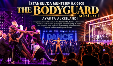 İSTANBUL’DA MUHTEŞEM İLK GECE  THE BODYGUARD MÜZİKALİ AYAKTA ALKIŞLANDI