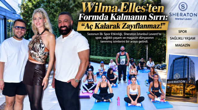 Wilma Elles’ten Formda Kalmanın Sırrı: “Aç Kalarak Zayıflanmaz!”
