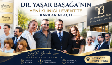 DR. YAŞAR BAŞAĞA’NIN YENİ KLİNİĞİ LEVENT’TE