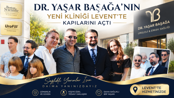 DR. YAŞAR BAŞAĞA’NIN YENİ KLİNİĞİ LEVENT’TE