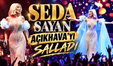 SEDA SAYAN AÇIKHAVA’YI SALLADI