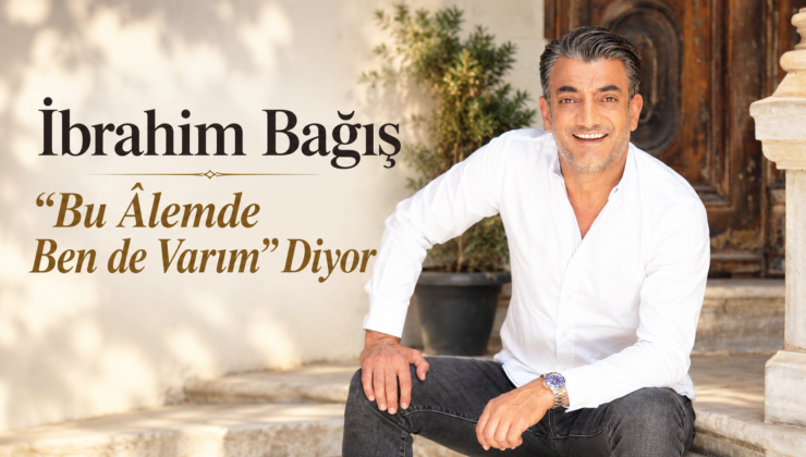 İbrahim Bağış “Bu Âlemde Ben de Varım” Diyor