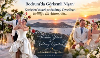 Bodrum’da Görkemli Nişan: Kardelen Yokarlı ve Saldıray Özsekban Evliliğe İlk Adımı Attı