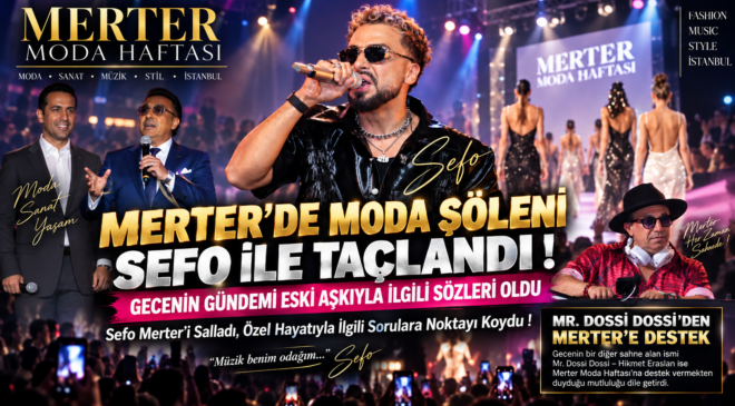 MERTER’DE MODA ŞÖLENİ SEFO İLE TAÇLANDI ! GECENİN GÜNDEMİ ESKİ AŞKIYLA İLGİLİ SÖZLERİ OLDU
