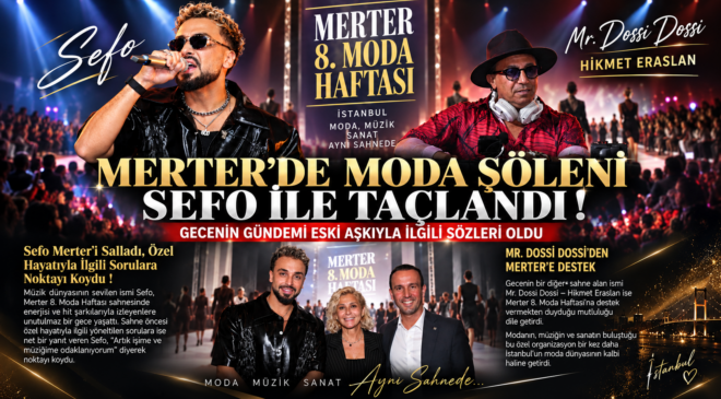 MERTER’DE MODA ŞÖLENİ SEFO İLE TAÇLANDI ! GECENİN GÜNDEMİ ESKİ AŞKIYLA İLGİLİ SÖZLERİ OLDU