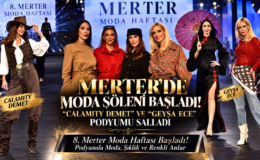 MERTER’DE MODA ŞÖLENİ BAŞLADI! “CALAMITY DEMET” VE “GEYŞA ECE” PODYUMU SALLADI