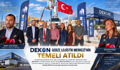 Dekon’un Türkiye’deki ilk yatırımı Gebze Lojistik Merkezi’nin temeli atıldı