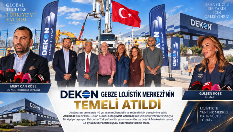 Dekon’un Türkiye’deki ilk yatırımı Gebze Lojistik Merkezi’nin temeli atıldı