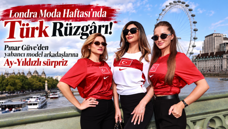 Pınar Güve’den yabancı model arkadaşlarına Ay-Yıldızlı sürpriz