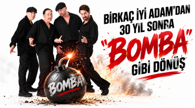 BİRKAÇ İYİ ADAM’DAN 30 YIL SONRA “BOMBA” GİBİ DÖNÜŞ