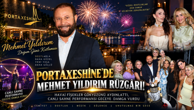 PORTAXESİNE’DE MEHMET YILDIRIM RÜZGÂRI!