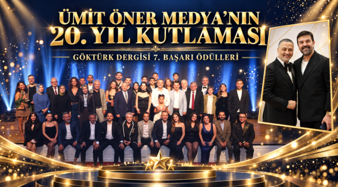Ümit Öner Medya’nın 20. Yıl Kutlaması ve Göktürk Dergisi 7. Başarı Ödülleri