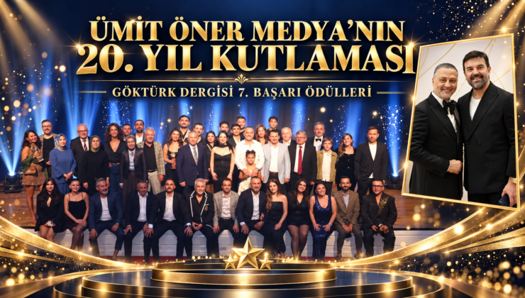 Ümit Öner Medya’nın 20. Yıl Kutlaması ve Göktürk Dergisi 7. Başarı Ödülleri