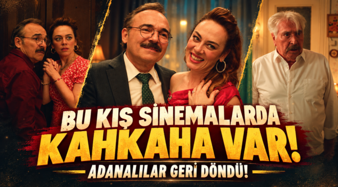 BU KIŞ SİNEMALARDA KAHKAHA VAR, ADANALILAR GERİ DÖNDÜ!