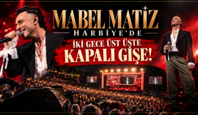 MABEL MATİZ HARBİYE’DE İKİ GECE ÜST ÜSTE KAPALI GİŞE!