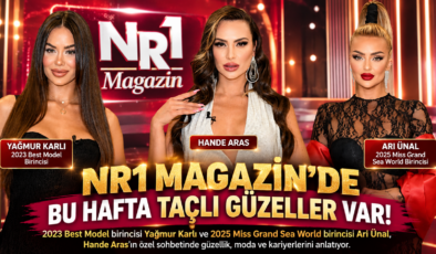 NR1 MAGAZİN’DE BU HAFTA TAÇLI GÜZELLER VAR!