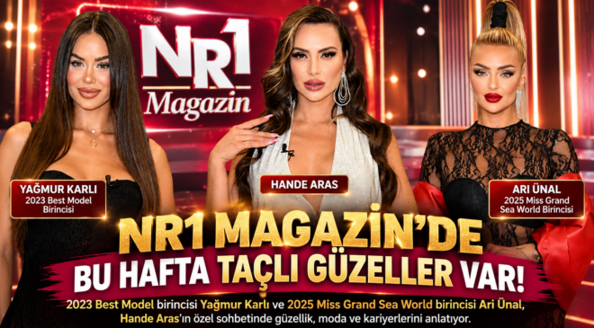 NR1 MAGAZİN’DE BU HAFTA TAÇLI GÜZELLER VAR!