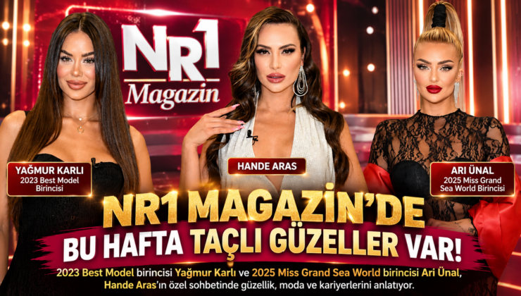 NR1 MAGAZİN’DE BU HAFTA TAÇLI GÜZELLER VAR!