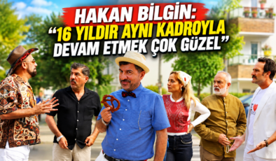 HAKAN BİLGİN: “16 YILDIR AYNI KADROYLA DEVAM ETMEK ÇOK GÜZEL”