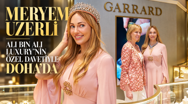 MERYEM UZERLİ, ALI BIN ALI LUXURY’NİN ÖZEL DAVETİYLE DOHA’DA