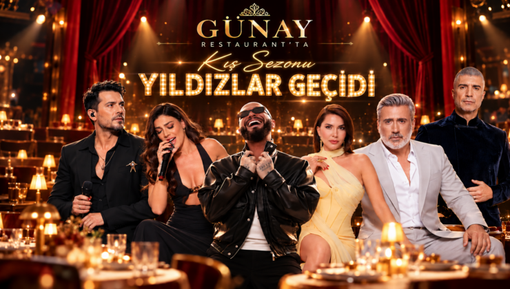 GÜNAY RESTAURANT’TA KIŞ SEZONU YILDIZLAR GEÇİDİ