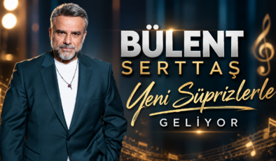 Bülent Serttaş Yeni Süprizlerle Geliyor