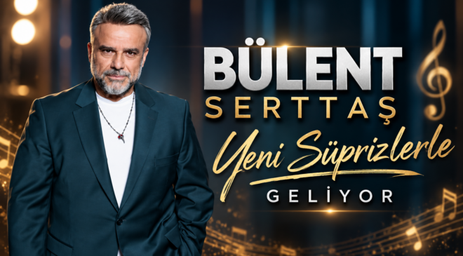 Bülent Serttaş Yeni Süprizlerle Geliyor