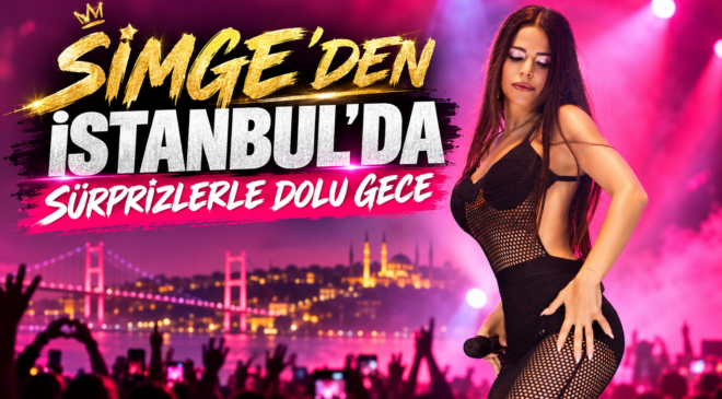 SİMGE’DEN İSTANBUL’DA SÜRPRİZLERLE DOLU GECE
