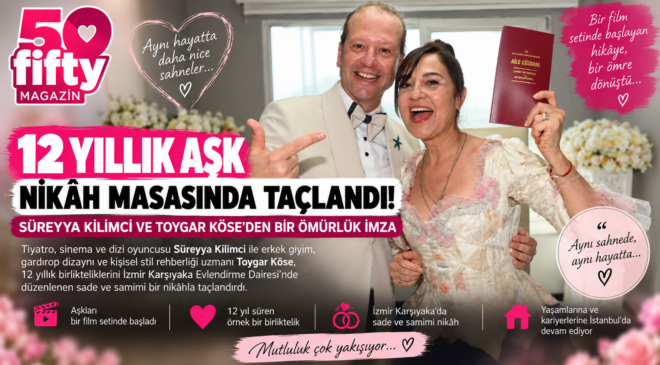 SÜREYYA KİLİMCİ VE TOYGAR KÖSE’DEN BİR ÖMÜRLÜK İMZA