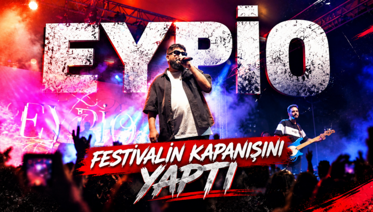 EYPİO FESTİVALİN KAPANIŞINI YAPTI