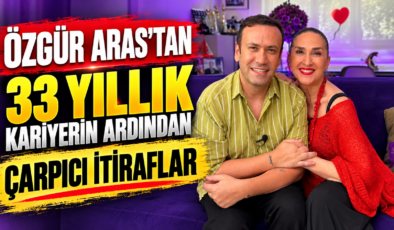 ÖZGÜR ARAS’TAN 33 YILLIK KARİYERİN ARDINDAN ÇARPICI İTİRAFLAR