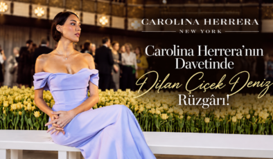 Carolina Herrera’nın Davetinde Dilan Çiçek Deniz Rüzgârı!