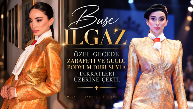 Başarılı model Buse ILGAZ, özel gecede dikkatleri üzerine çekti.