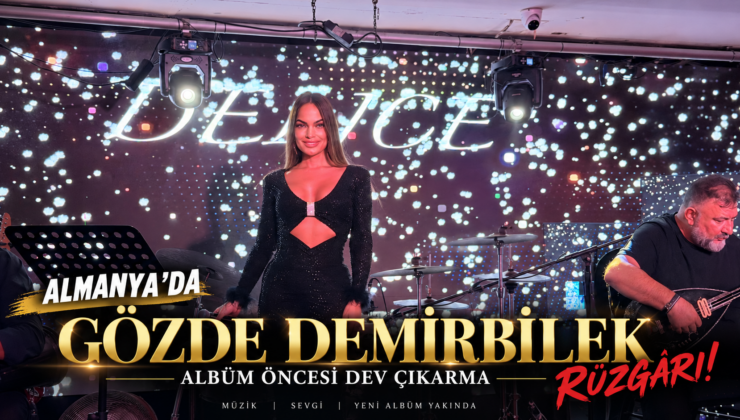 ALMANYA’DA GÖZDE DEMİRBİLEK RÜZGÂRI
