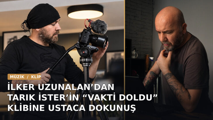İlker Uzunalan’dan Tarık İster’in “Vakti Doldu” Klibine Ustaca Dokunuş