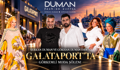 SERKAN DUMAN VE GÖKHAN DUMAN’DAN GALATAPORT’TA GÖRKEMLİ MODA ŞÖLENİ