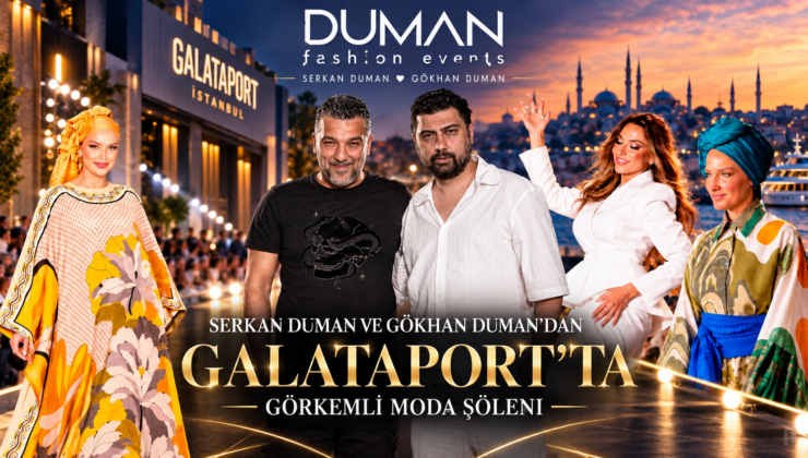 SERKAN DUMAN VE GÖKHAN DUMAN’DAN GALATAPORT’TA GÖRKEMLİ MODA ŞÖLENİ
