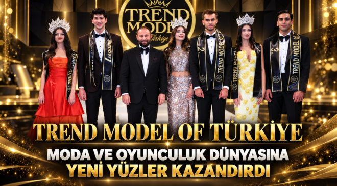 Trend Model Of Türkiye, Moda ve Oyunculuk Dünyasına Yeni Yüzler Kazandırdı.