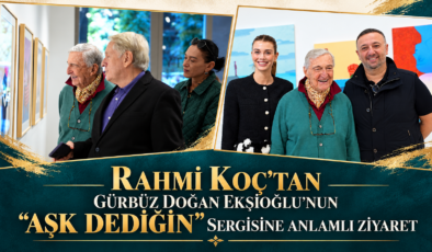Rahmi Koç’tan Gürbüz Doğan Ekşioğlu’nun “Aşk Dediğin” Sergisine Anlamlı Ziyaret
