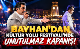 BAYHAN’DAN KÜLTÜR YOLU FESTİVALİ’NDE UNUTULMAZ KAPANIŞ!