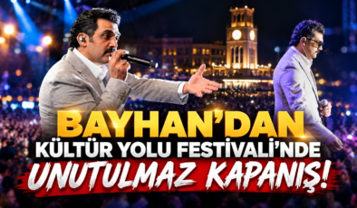 BAYHAN’DAN KÜLTÜR YOLU FESTİVALİ’NDE UNUTULMAZ KAPANIŞ!