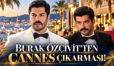 BURAK ÖZÇİVİT’TEN CANNES ÇIKARMASI! 