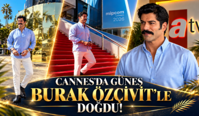 CANNES’DA GÜNEŞ BURAK ÖZÇİVİT’LE DOĞDU!