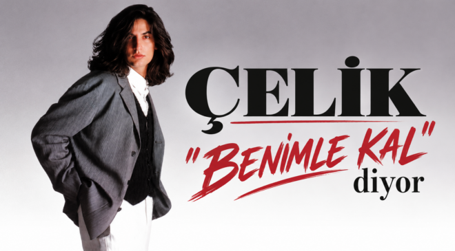 ÇELİK ” BENİMLE KAL” DİYOR…
